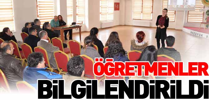 ÖĞRETMENLER BİLGİLENDİRİLDİ