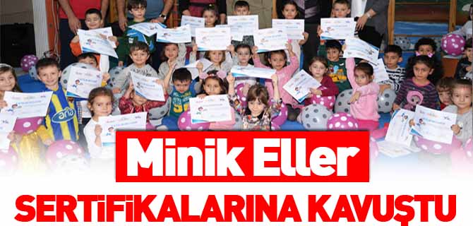 MİNİK ELLER SERTİFİKALARINA KAVUŞTU