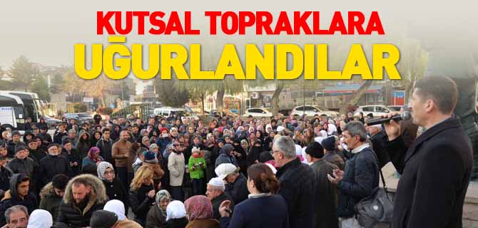 KUTSAL TOPRAKLARA UĞURLANDILAR