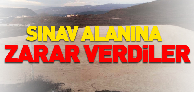 SINAV ALANINA ZARAR VERDİLER