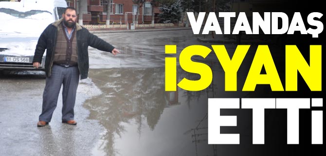 VATANDAŞ İSYAN ETTİ