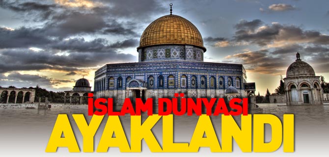 İSLAM DÜNYASI AYAKLANDI