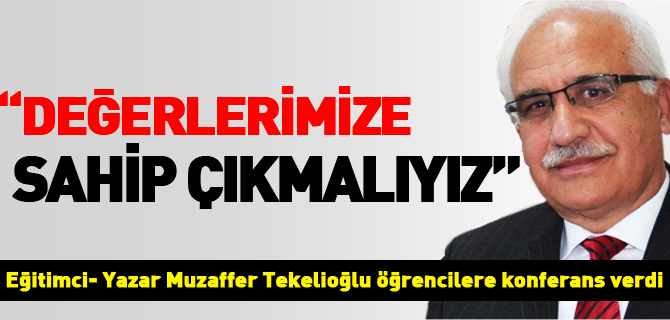 “DEĞERLERİMİZE SAHİP ÇIKMALIYIZ”