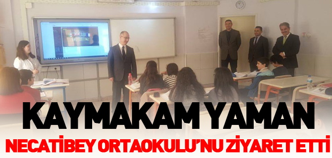 KAYMAKAM YAMAN, NECATİBEY ORTAOKULU’NU ZİYARET ETTİ