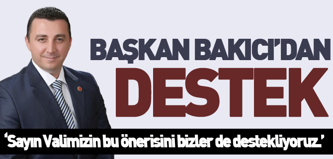 BAŞKAN BAKICI’DAN VALİ BÜYÜKAKIN’A DESTEK