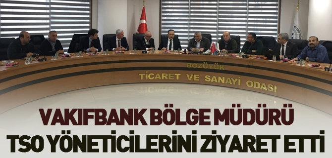 VAKIFBANK BÖLGE MÜDÜRÜ BOZÜYÜK TSO YÖNETİCİLERİNİ ZİYARET ETTİ