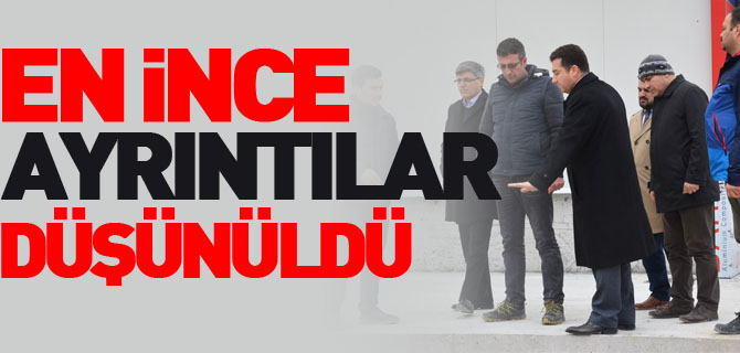 EN İNCE AYRINTILAR DÜŞÜNÜLDÜ