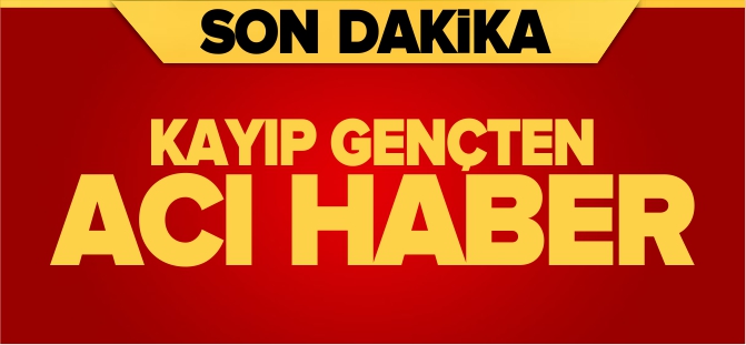 KAYIP GENÇTEN ACI HABER