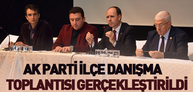 AK PARTİ İLÇE DANIŞMA TOPLANTISI GERÇEKLEŞTİRİLDİ