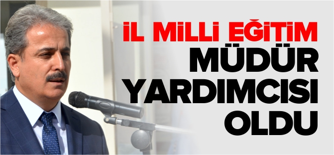 İL MÜDÜR YARDIMCISI OLDU