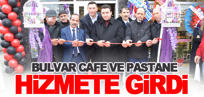 BULVAR CAFE VE PASTANE HİZMETE GİRDİ