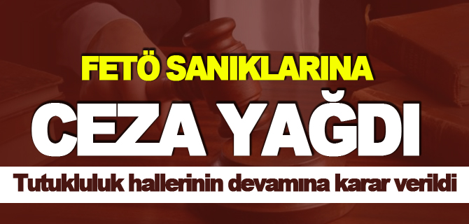 FETÖ SANIKLARINA CEZA YAĞDI