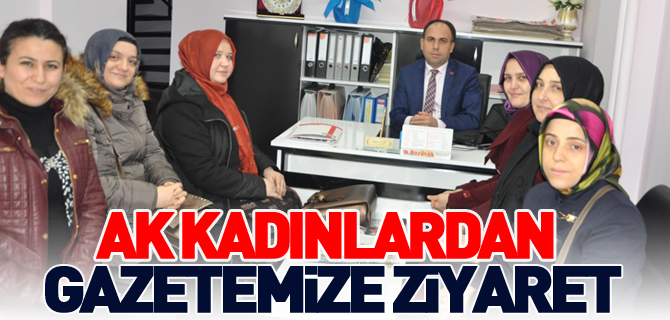 AK KADINLARDAN GAZETEMİZE ZİYARET