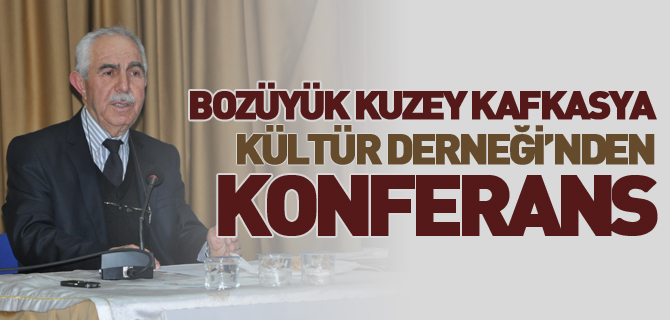 BOZÜYÜK KUZEY KAFKASYA KÜLTÜR DERNEĞİ'NDEN KONFERANS