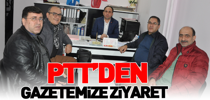 PTT'DEN GAZETEMİZE ZİYARET
