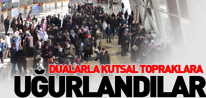 DUALARLA KUTSAL TOPRAKLARA UĞURLANDILAR