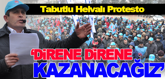 "DİRENE DİRENE KAZANACAĞIZ"