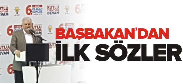 BAŞBAKAN YILDIRIM'DAN İLK SÖZLER