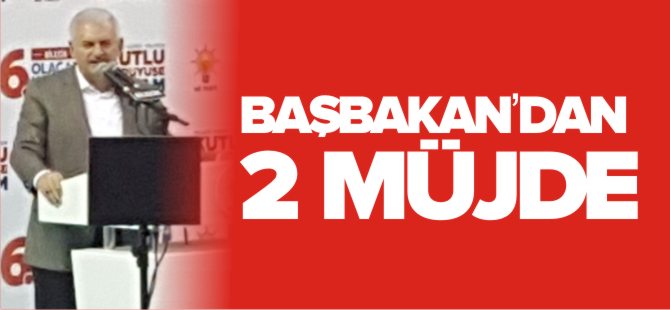 BAŞBAKAN'DAN 2 MÜJDE