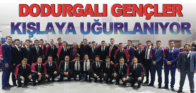 DODURGALI GENÇLER KIŞLAYA UĞURLANIYOR