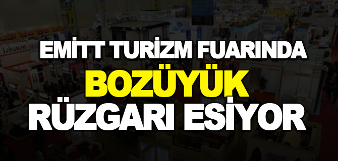 EMİTT TURİZM FUARINDA BOZÜYÜK RÜZGARI ESİYOR