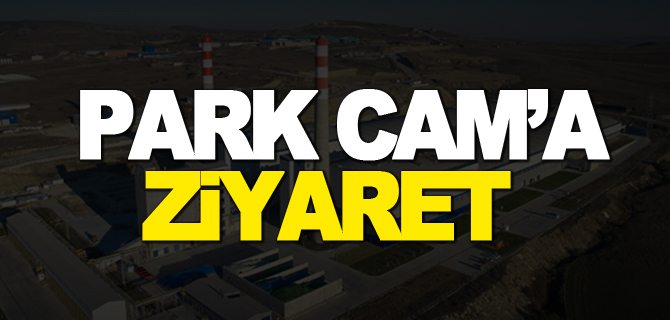 PARK CAM’A ZİYARET