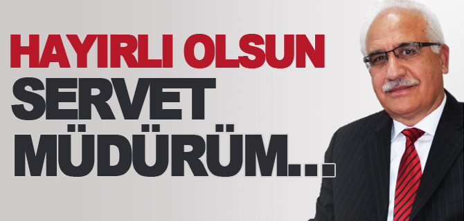 HAYIRLI OLSUN SERVET MÜDÜRÜM…