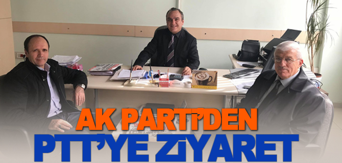 AK PARTİ'DEN PTT'YE ZİYARET