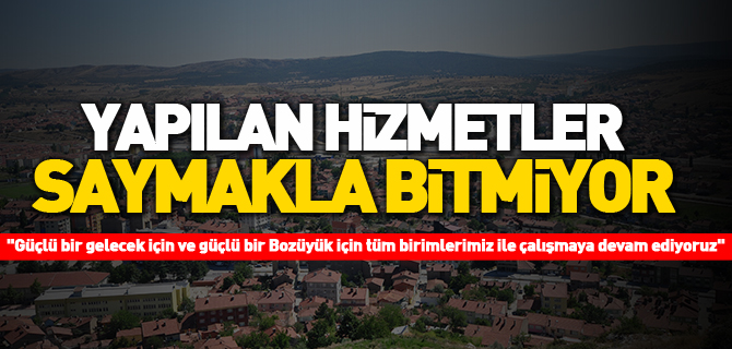 YAPILAN HİZMETLER SAYMAKLA BİTMİYOR
