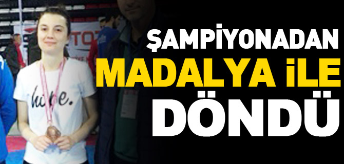 ŞAMPİYONADAN MADALYA İLE DÖNDÜ