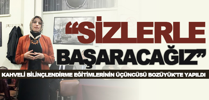 “SİZLERLE BAŞARACAĞIZ”