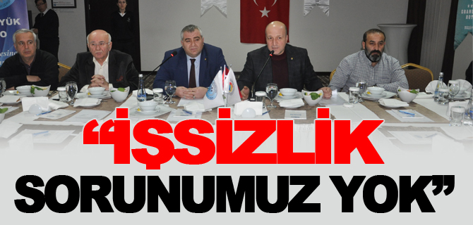 “İŞSİZLİK SORUNUMUZ YOK”