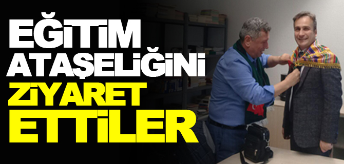 EĞİTİM ATAŞELİĞİNİ ZİYARET ETTİLER