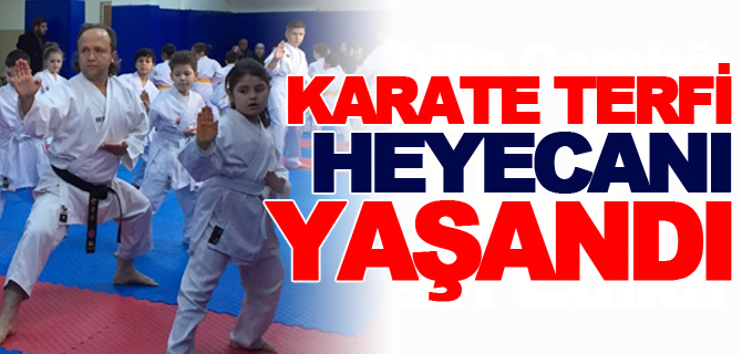 KARATE TERFİ HEYECANI YAŞANDI