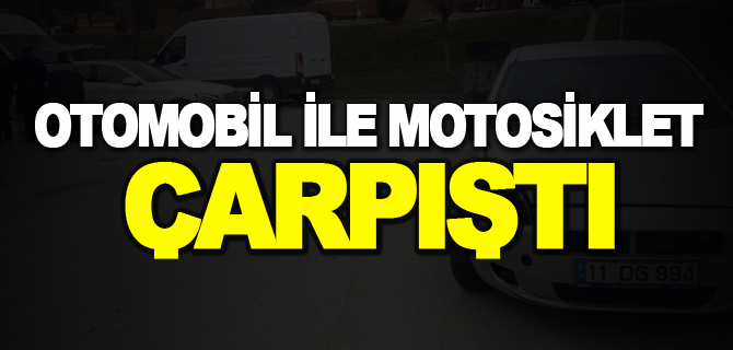 OTOMOBİL İLE MOTOSİKLET ÇARPIŞTI; 1 YARALI