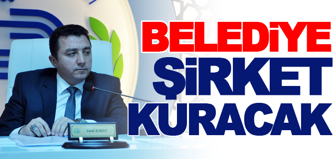 BELEDİYE ŞİRKET KURACAK