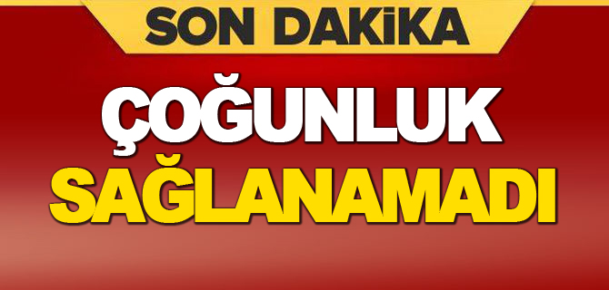 ÇOĞUNLUK SAĞLANAMADI