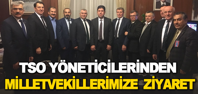 BOZÜYÜK TSO YÖNETİCİLERİNDEN MİLLETVEKİLLERİMİZE  ZİYARET