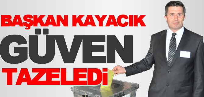 BAŞKAN KAYACIK GÜVEN TAZELEDİ