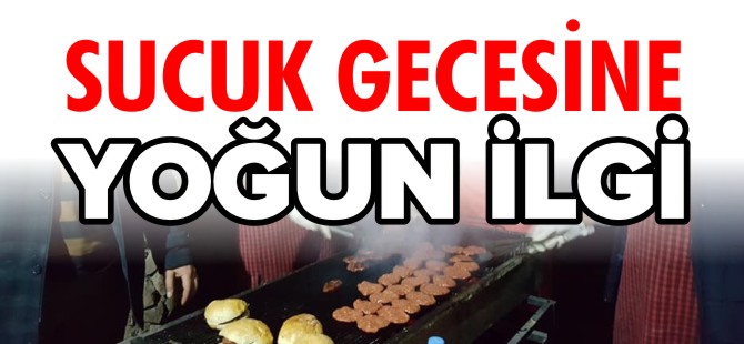 SUCUK GECESİNE YOĞUN İLGİ