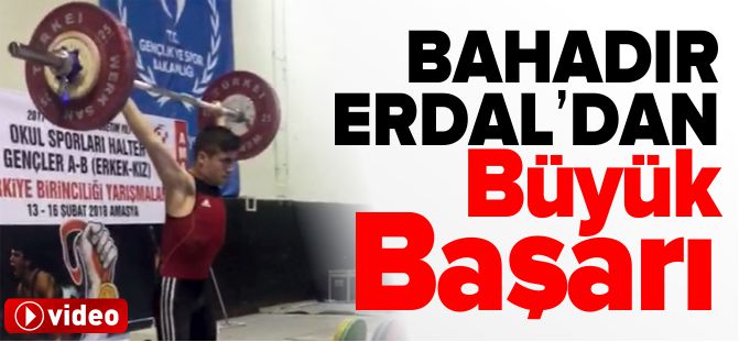 BAHADIR ERDAL'DAN BÜYÜK BAŞARI