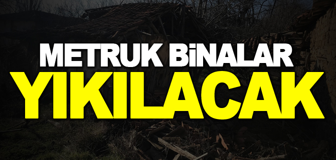 METRUK BİNALAR YIKILACAK