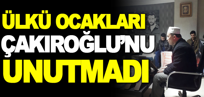 ÜLKÜ OCAKLARI, ÇAKIROĞLU’NU UNUTMADI