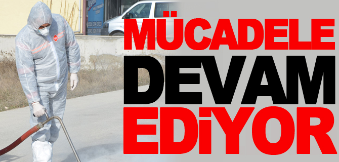 MÜCADELE DEVAM EDİYOR