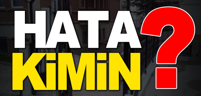 HATA KİMİN?