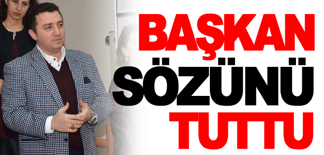 BAŞKAN SÖZÜNÜ TUTTU