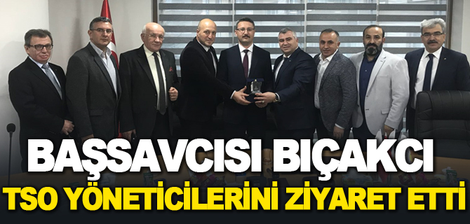 BAŞSAVCISI BIÇAKCI, TSO YÖNETİCİLERİNİ ZİYARET ETTİ