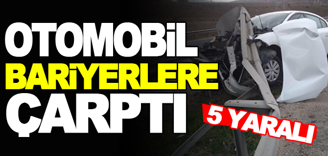 OTOMOBİL BARİYERLERE ÇARPTI, 5 YARALI