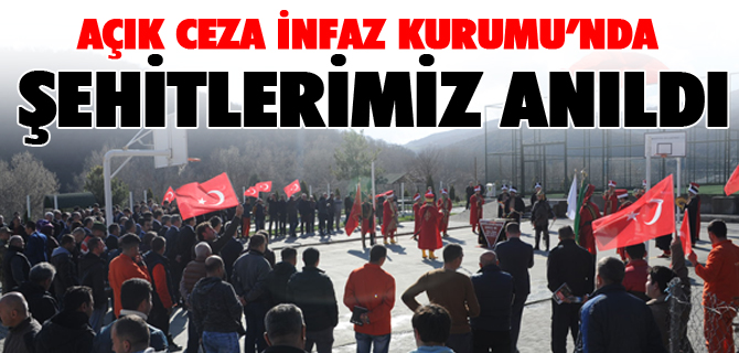 AÇIK CEZA İNFAZ KURUMU’NDA ŞEHİTLERİMİZ ANILDI