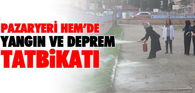 PAZARYERİ HEM’DE YANGIN ve DEPREM TATBİKATI